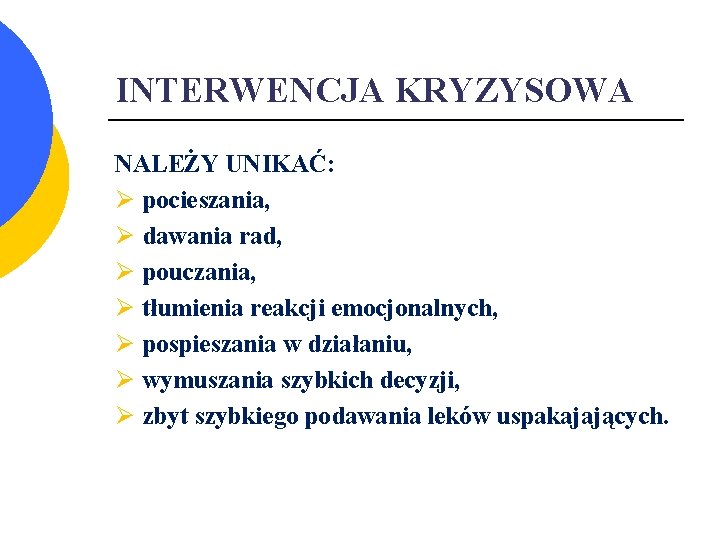 INTERWENCJA KRYZYSOWA NALEŻY UNIKAĆ: Ø pocieszania, Ø dawania rad, Ø pouczania, Ø tłumienia reakcji