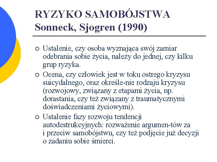 RYZYKO SAMOBÓJSTWA Sonneck, Sjogren (1990) ¡ ¡ ¡ Ustalenie, czy osoba wyznająca swój zamiar