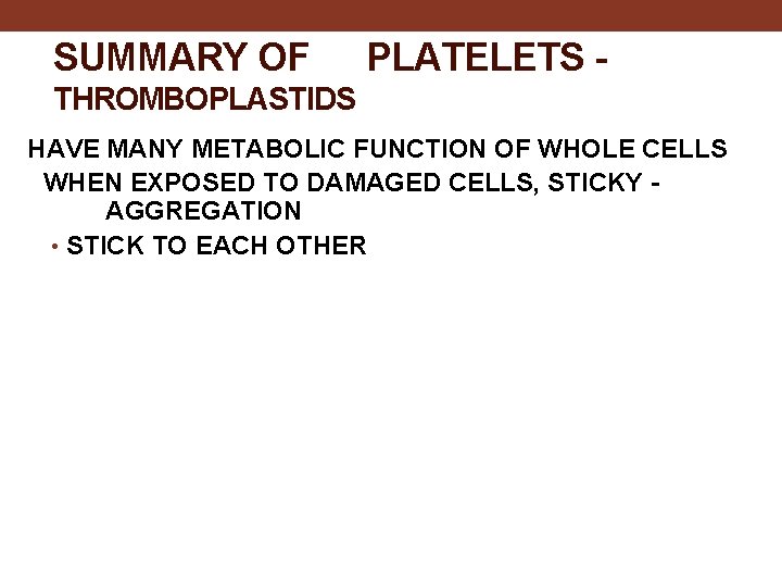 SUMMARY OF PLATELETS - THROMBOPLASTIDS HAVE MANY METABOLIC FUNCTION OF WHOLE CELLS WHEN EXPOSED
