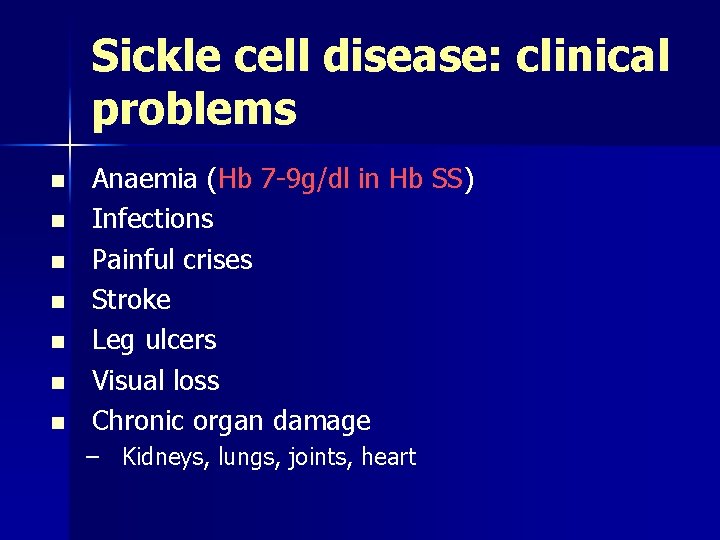 Sickle cell disease: clinical problems n n n n Anaemia (Hb 7 -9 g/dl