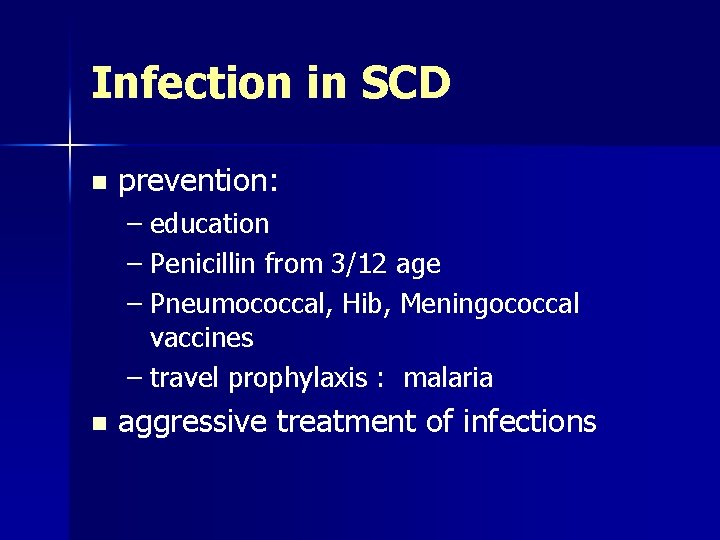 Infection in SCD n prevention: – education – Penicillin from 3/12 age – Pneumococcal,