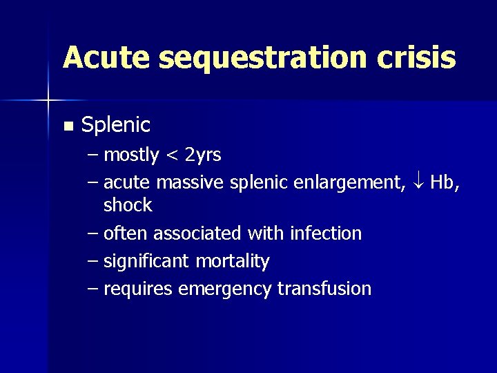 Acute sequestration crisis n Splenic – mostly < 2 yrs – acute massive splenic
