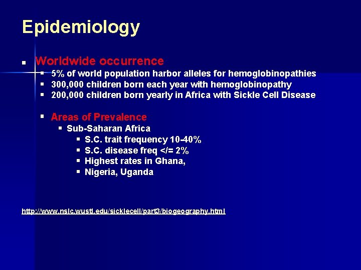 Epidemiology n Worldwide occurrence § 5% of world population harbor alleles for hemoglobinopathies §