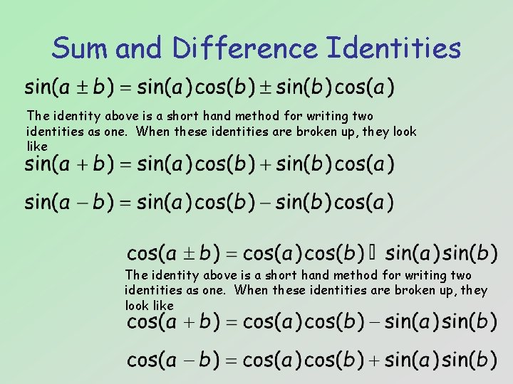 Sum and Difference Identities The identity above is a short hand method for writing
