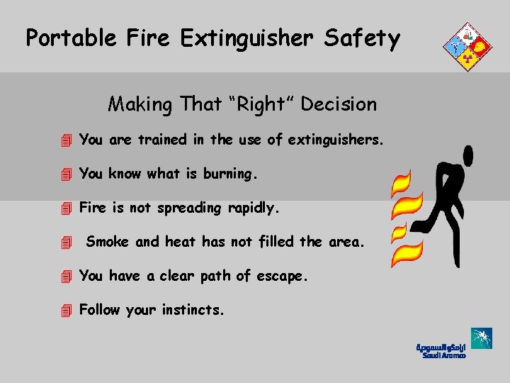 Portable Fire Extinguisher Safety Making That “Right” Decision 4 You are trained in the