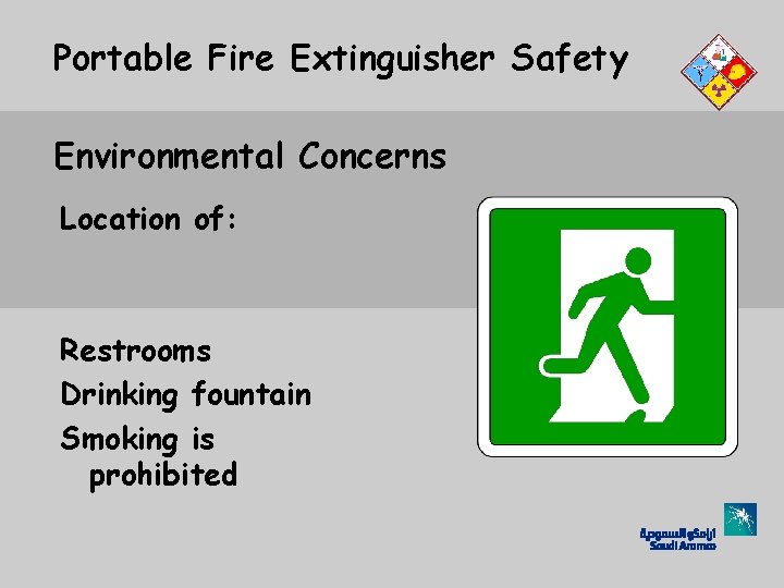 Portable Fire Extinguisher Safety Environmental Concerns Location of: Restrooms Drinking fountain Smoking is prohibited