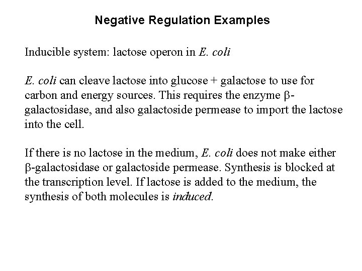 Negative Regulation Examples Inducible system: lactose operon in E. coli can cleave lactose into