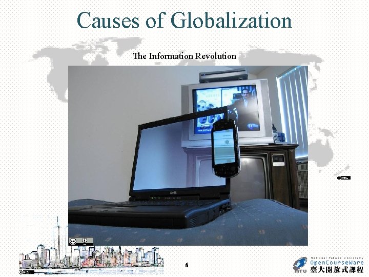 Causes of Globalization The Information Revolution 6 