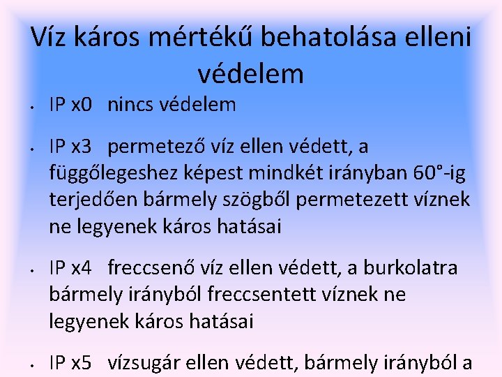 Víz káros mértékű behatolása elleni védelem • • IP x 0 nincs védelem IP