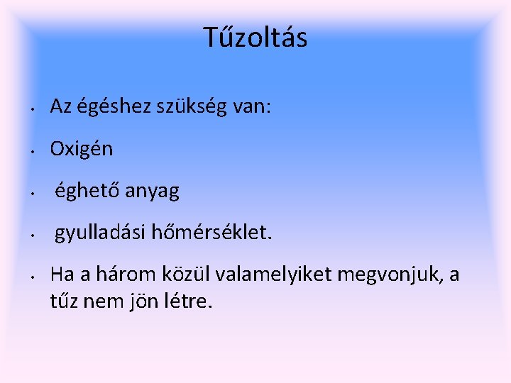 Tűzoltás • Az égéshez szükség van: • Oxigén • éghető anyag • gyulladási hőmérséklet.