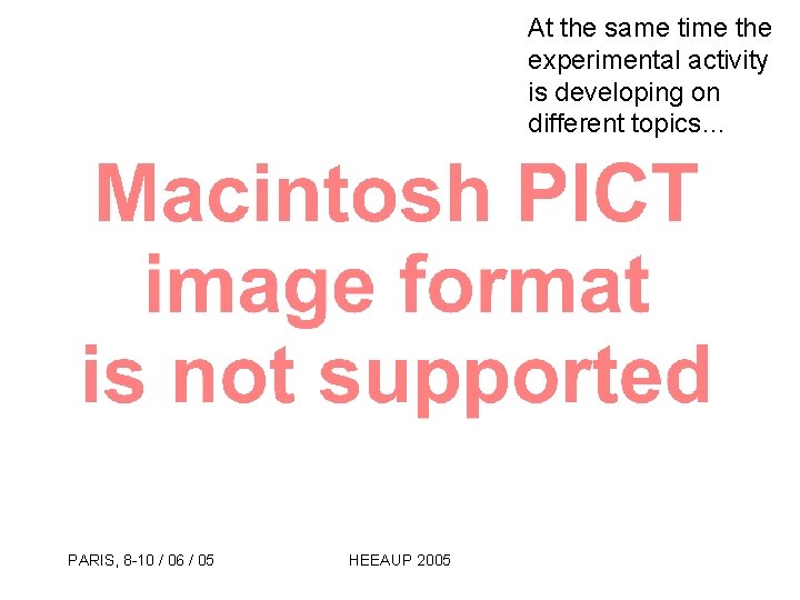 At the same time the experimental activity is developing on different topics… PARIS, 8