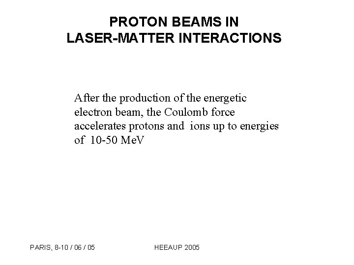 PROTON BEAMS IN LASER-MATTER INTERACTIONS After the production of the energetic electron beam, the