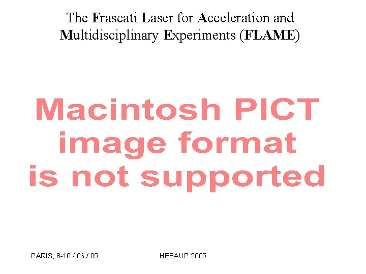 The Frascati Laser for Acceleration and Multidisciplinary Experiments (FLAME) PARIS, 8 -10 / 06