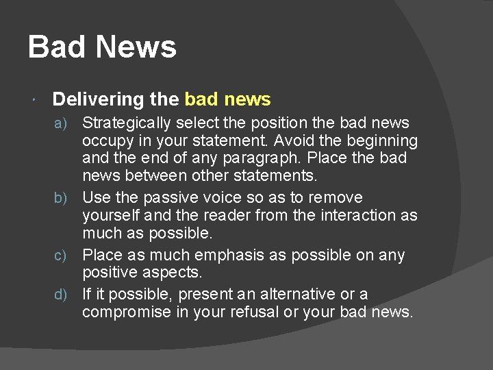Bad News Delivering the bad news a) Strategically select the position the bad news