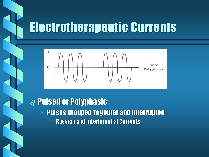 Electrotherapeutic Currents b Pulsed or Polyphasic • Pulses Grouped Together and Interrupted – Russian Electrotherapeutic Currents b Pulsed or Polyphasic • Pulses Grouped Together and Interrupted – Russian