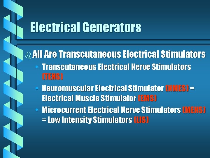 Electrical Generators b All Are Transcutaneous Electrical Stimulators • Transcutaneous Electrical Nerve Stimulators (TENS) Electrical Generators b All Are Transcutaneous Electrical Stimulators • Transcutaneous Electrical Nerve Stimulators (TENS)