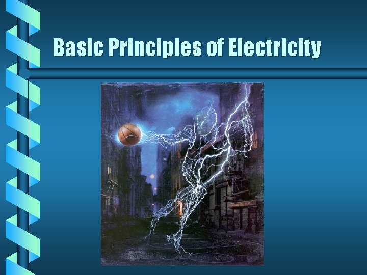 Basic Principles of Electricity Basic Principles of Electricity