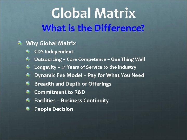 Global Matrix What is the Difference? Why Global Matrix GDS Independent Outsourcing – Core