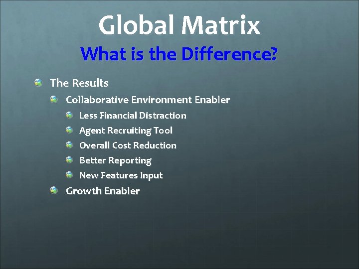 Global Matrix What is the Difference? The Results Collaborative Environment Enabler Less Financial Distraction
