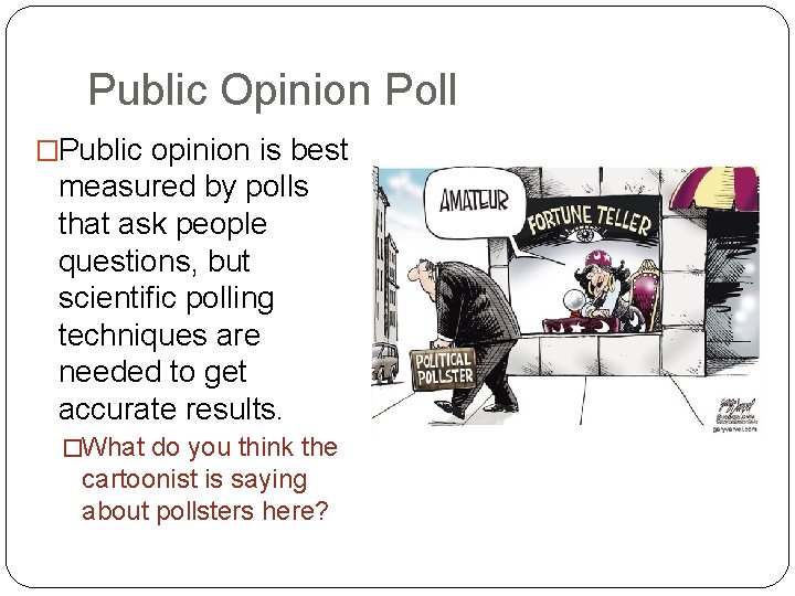 Public Opinion Poll �Public opinion is best measured by polls that ask people questions,