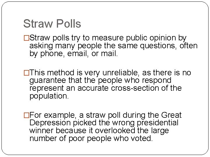 Straw Polls �Straw polls try to measure public opinion by asking many people the
