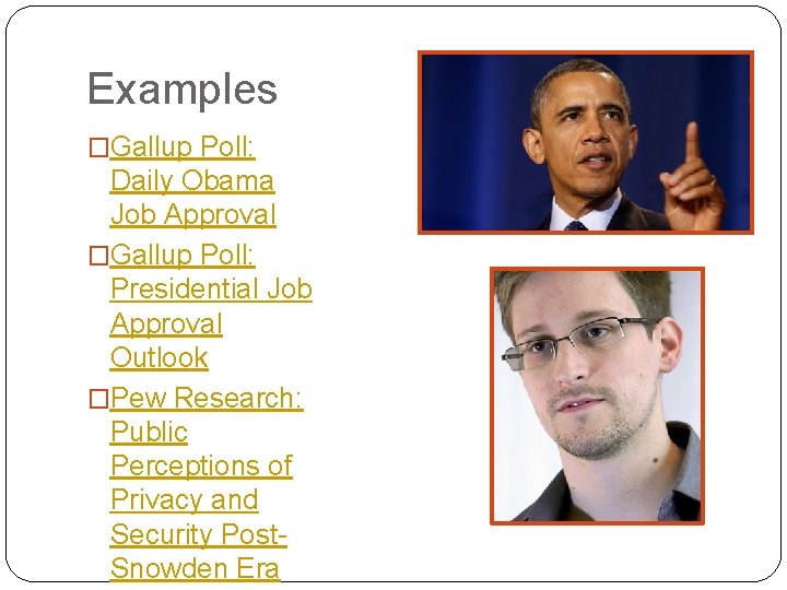 Examples �Gallup Poll: Daily Obama Job Approval �Gallup Poll: Presidential Job Approval Outlook �Pew