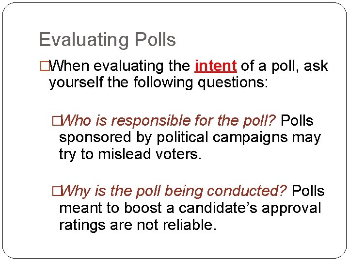 Evaluating Polls �When evaluating the intent of a poll, ask yourself the following questions: