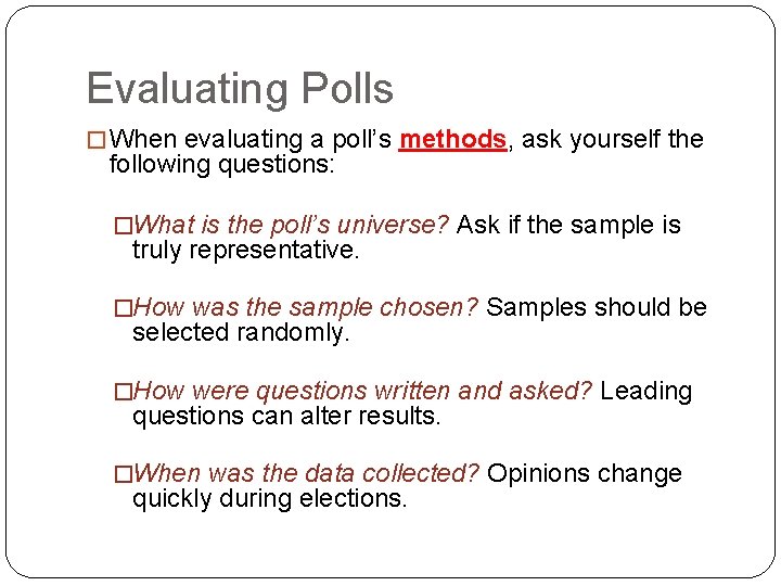 Evaluating Polls � When evaluating a poll’s methods, ask yourself the following questions: �What