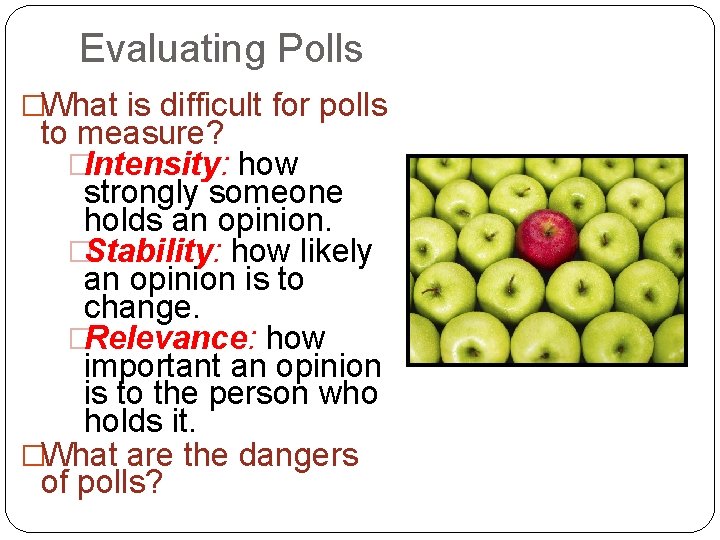 Evaluating Polls �What is difficult for polls to measure? �Intensity: how strongly someone holds