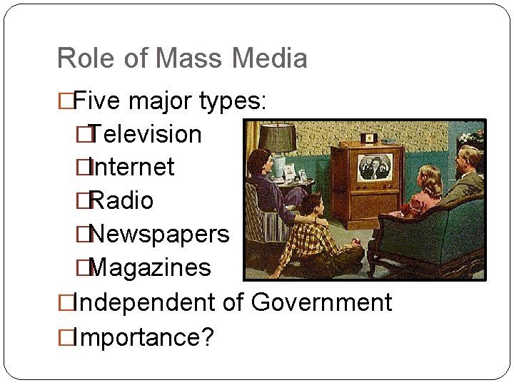 Role of Mass Media �Five major types: �Television �Internet �Radio �Newspapers �Magazines �Independent of