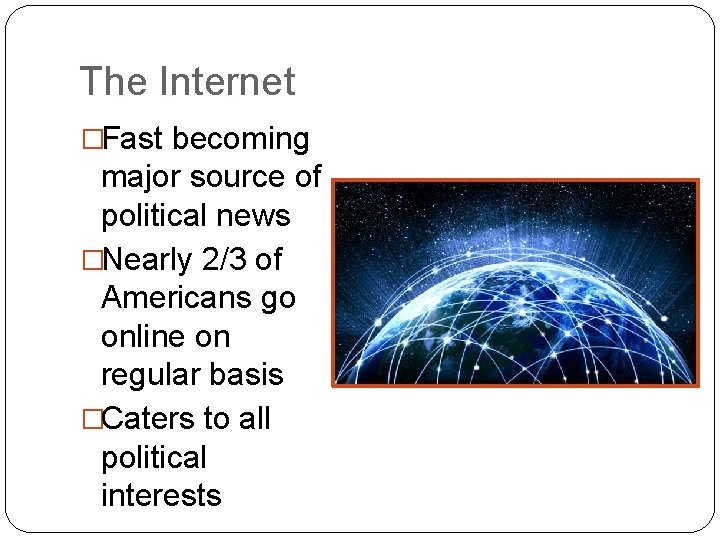 The Internet �Fast becoming major source of political news �Nearly 2/3 of Americans go