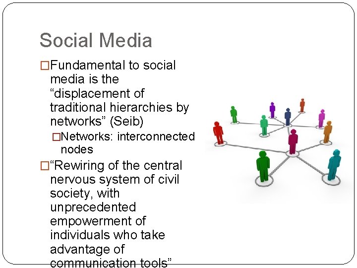 Social Media �Fundamental to social media is the “displacement of traditional hierarchies by networks”