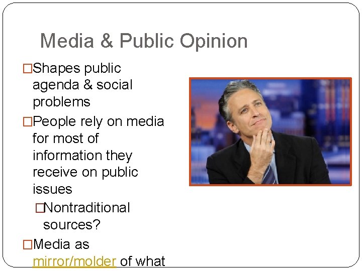 Media & Public Opinion �Shapes public agenda & social problems �People rely on media