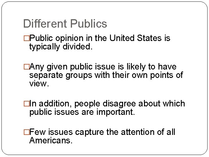 Different Publics �Public opinion in the United States is typically divided. �Any given public