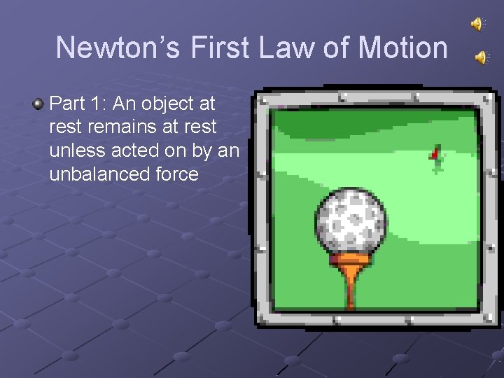 Newton’s First Law of Motion Part 1: An object at rest remains at rest Newton’s First Law of Motion Part 1: An object at rest remains at rest
