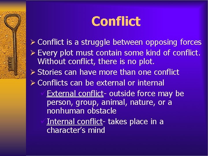 Conflict Ø Conflict is a struggle between opposing forces Ø Every plot must contain