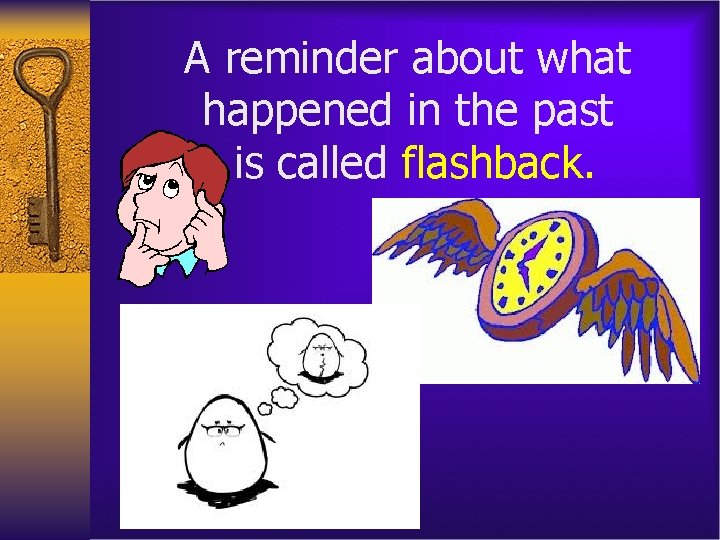 A reminder about what happened in the past is called flashback. 