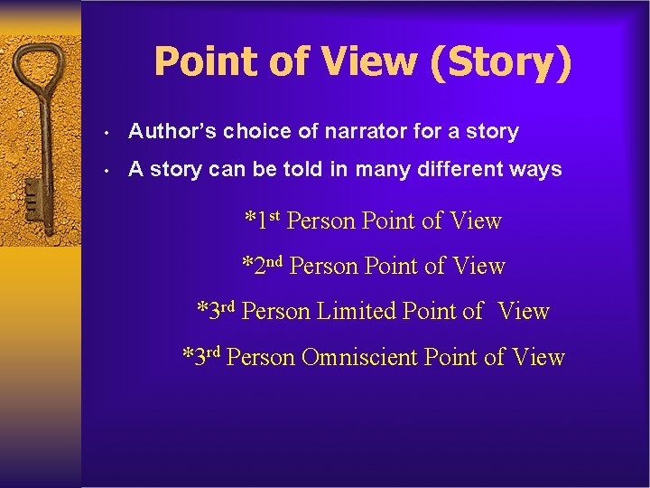 Point of View (Story) • Author’s choice of narrator for a story • A