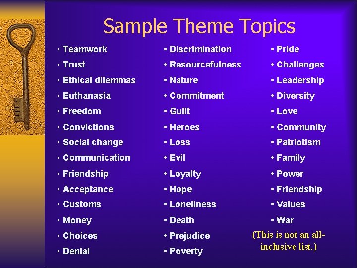 Sample Theme Topics • Teamwork • Discrimination • Pride • Trust • Resourcefulness •