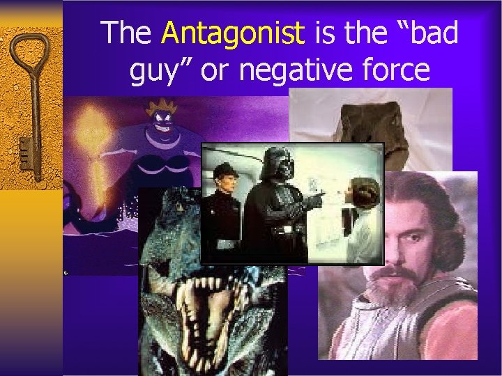 The Antagonist is the “bad guy” or negative force 
