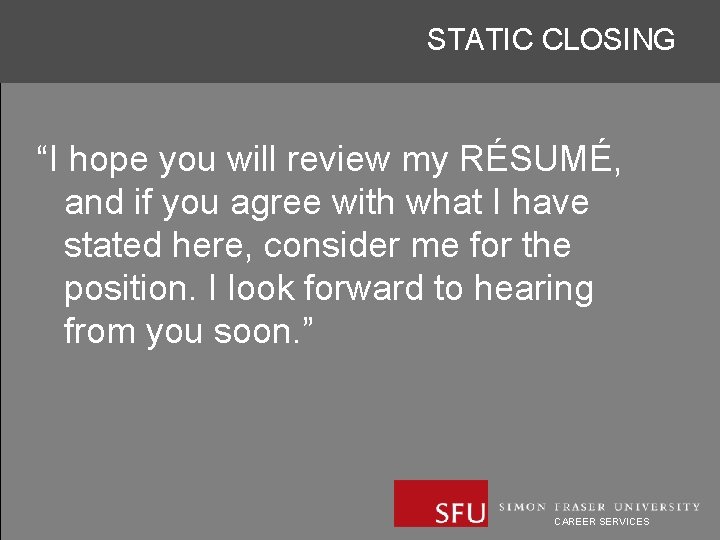 STATIC CLOSING “I hope you will review my RÉSUMÉ, and if you agree with