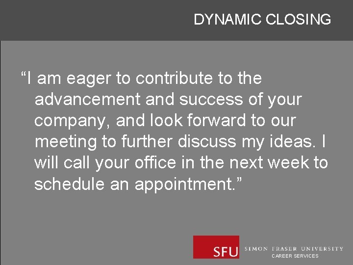 DYNAMIC CLOSING “I am eager to contribute to the advancement and success of your