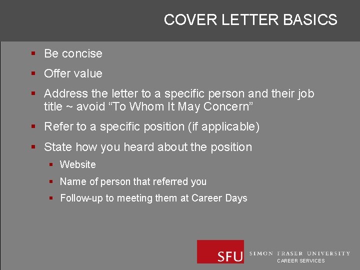 COVER LETTER BASICS § Be concise § Offer value § Address the letter to