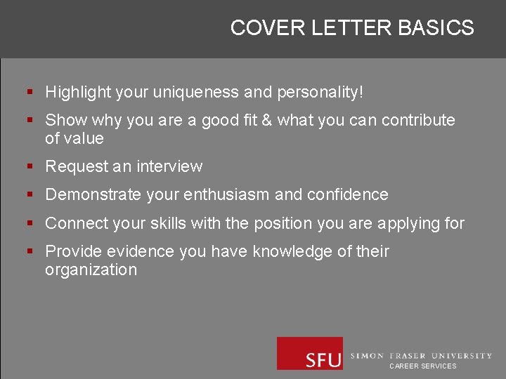 COVER LETTER BASICS § Highlight your uniqueness and personality! § Show why you are