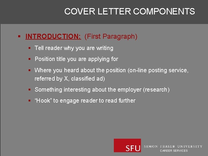 COVER LETTER COMPONENTS § INTRODUCTION: (First Paragraph) § Tell reader why you are writing