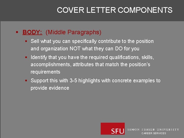 COVER LETTER COMPONENTS § BODY: (Middle Paragraphs) § Sell what you can specifically contribute