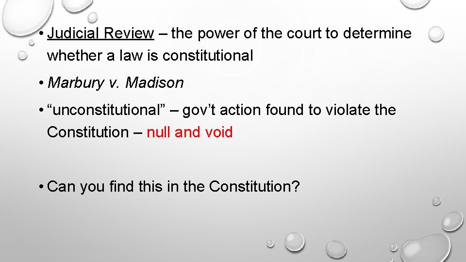  • Judicial Review – the power of the court to determine whether a
