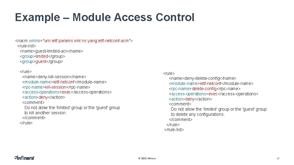 Example – Module Access Control <nacm xmlns="urn: ietf: params: xml: ns: yang: ietf-netconf-acm"> <rule-list>