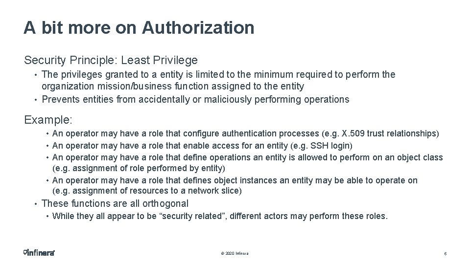 A bit more on Authorization Security Principle: Least Privilege • The privileges granted to