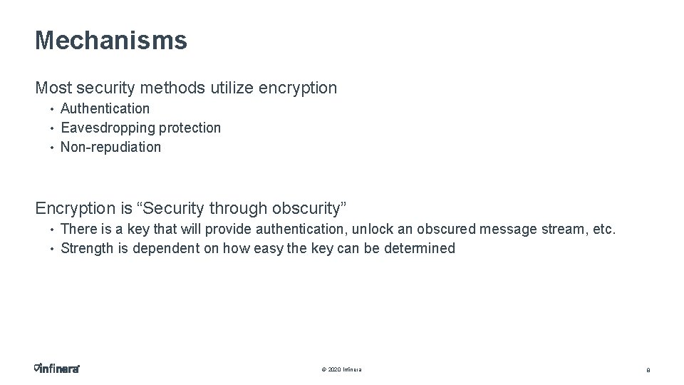 Mechanisms Most security methods utilize encryption • Authentication • Eavesdropping protection • Non-repudiation Encryption